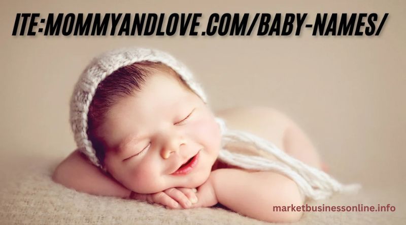 Ite:MommyandLove.com/Baby-Names/: Trends, Meanings & Unique Ideas for Your Little One