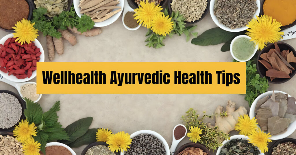 Complete Guide to Wellhealthorganic-Ayurvedic Health Tips